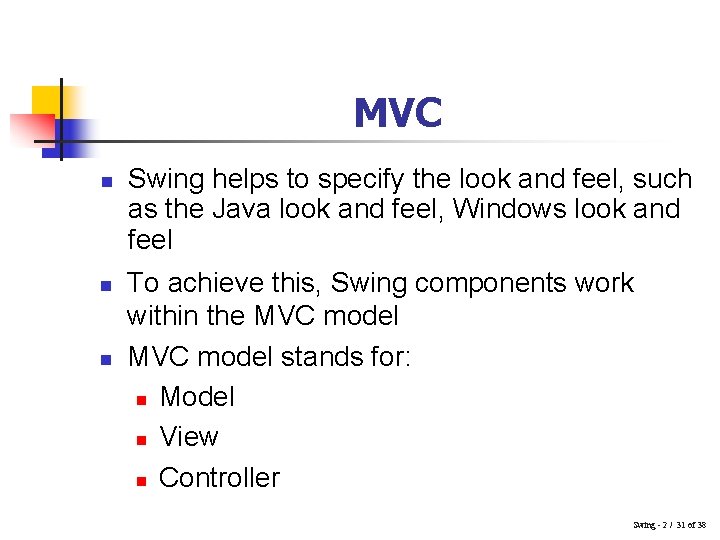 MVC n n n Swing helps to specify the look and feel, such as