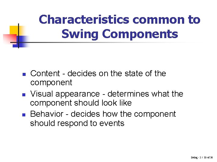 Characteristics common to Swing Components n n n Content - decides on the state