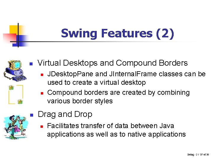 Swing Features (2) n Virtual Desktops and Compound Borders n n n JDesktop. Pane