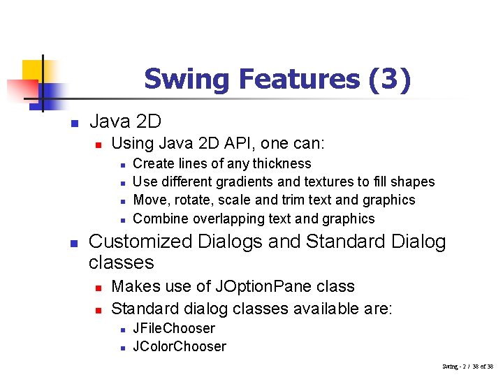 Swing Features (3) n Java 2 D n Using Java 2 D API, one