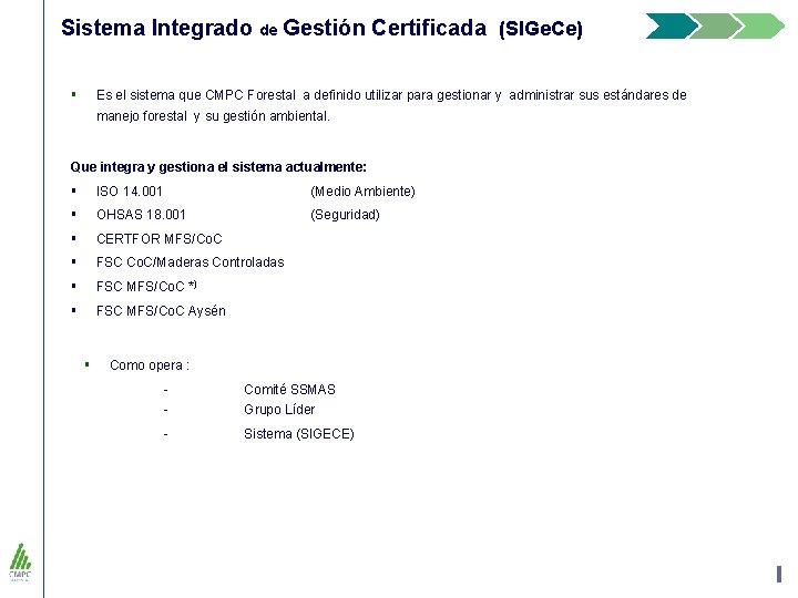 Sistema Integrado de Gestión Certificada (SIGe. Ce) § Es el sistema que CMPC Forestal