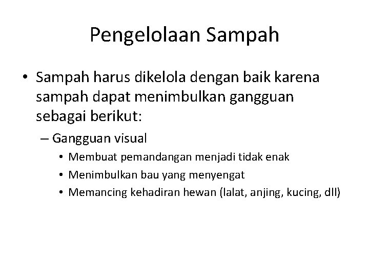 Pengelolaan Sampah • Sampah harus dikelola dengan baik karena sampah dapat menimbulkan gangguan sebagai