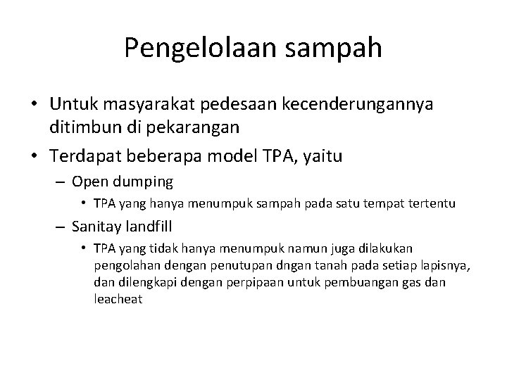 Pengelolaan sampah • Untuk masyarakat pedesaan kecenderungannya ditimbun di pekarangan • Terdapat beberapa model