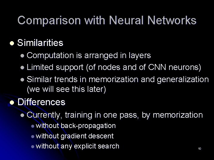 Comparison with Neural Networks l Similarities l Computation is arranged in layers l Limited