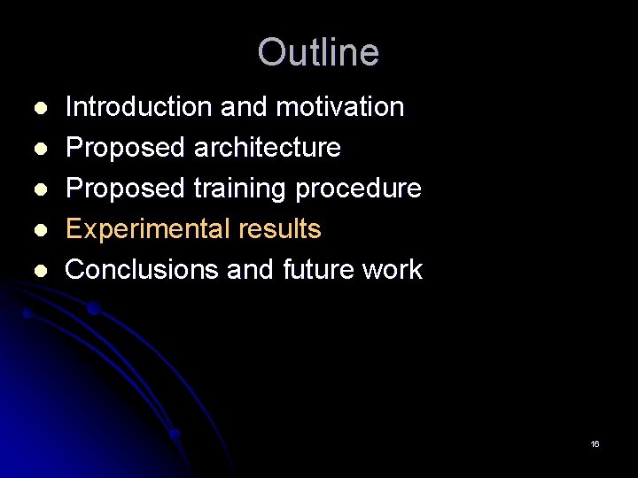 Outline l l l Introduction and motivation Proposed architecture Proposed training procedure Experimental results