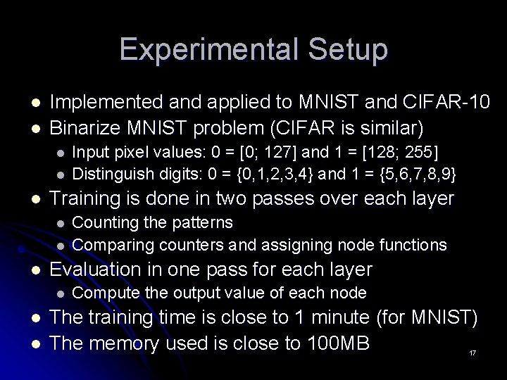 Experimental Setup l l Implemented and applied to MNIST and CIFAR-10 Binarize MNIST problem
