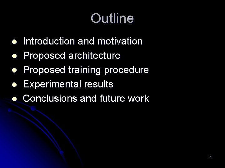 Outline l l l Introduction and motivation Proposed architecture Proposed training procedure Experimental results