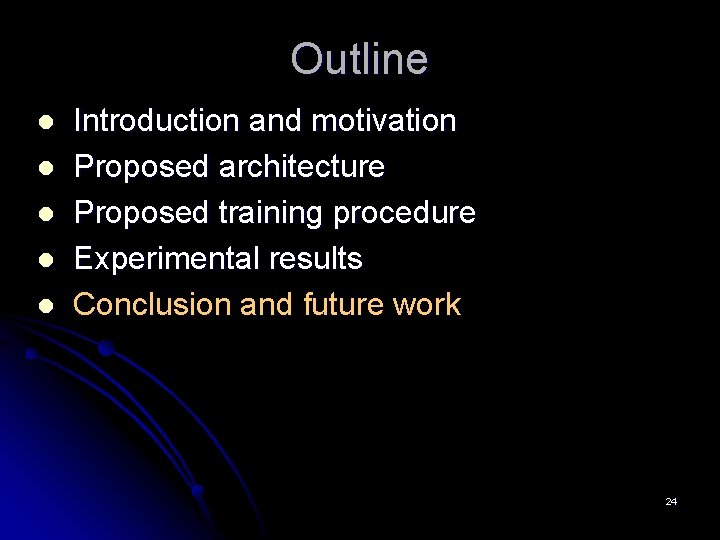 Outline l l l Introduction and motivation Proposed architecture Proposed training procedure Experimental results
