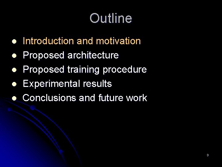 Outline l l l Introduction and motivation Proposed architecture Proposed training procedure Experimental results