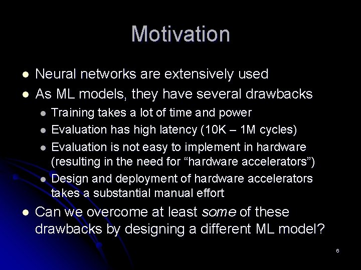 Motivation l l Neural networks are extensively used As ML models, they have several