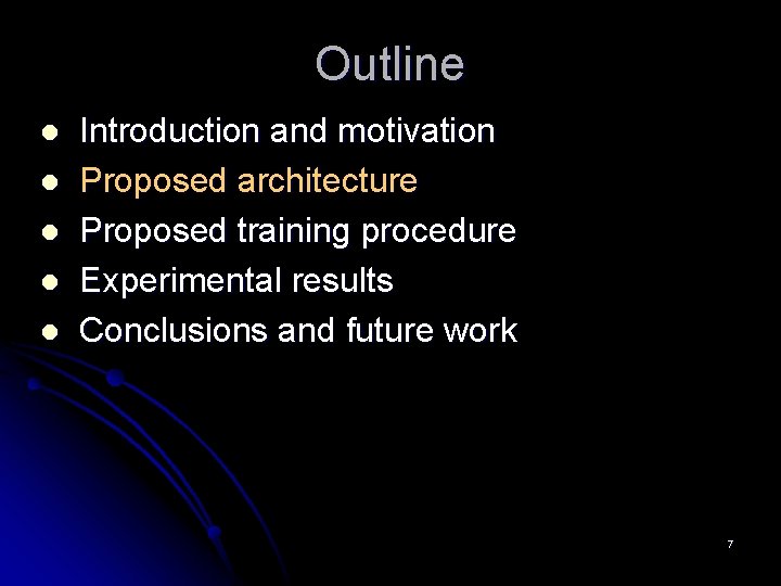 Outline l l l Introduction and motivation Proposed architecture Proposed training procedure Experimental results