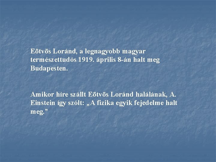 Eötvös Loránd, a legnagyobb magyar természettudós 1919. április 8 án halt meg Budapesten. Amikor