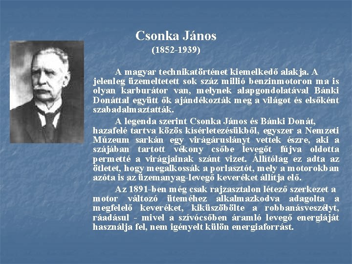 Csonka János (1852 1939) A magyar technikatörténet kiemelkedő alakja. A jelenleg üzemeltetett sok száz