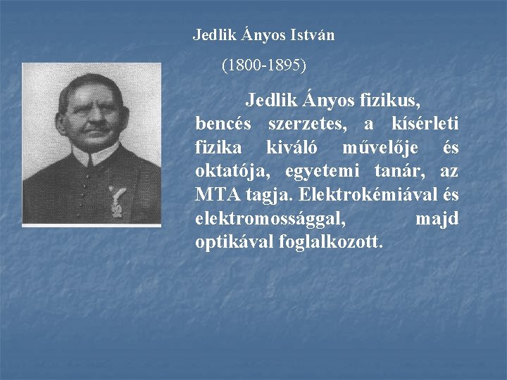Jedlik Ányos István (1800 -1895) Jedlik Ányos fizikus, bencés szerzetes, a kísérleti fizika kiváló