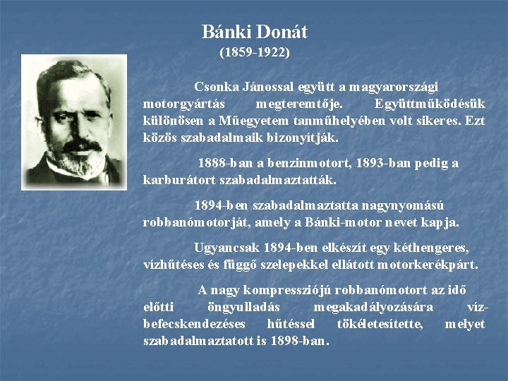 Bánki Donát (1859 1922) Csonka Jánossal együtt a magyarországi motorgyártás megteremtője. Együttműködésük különösen a