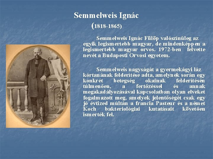 Semmelweis Ignác (1818 1865) Semmelweis Ignác Fülöp valószínűleg az egyik legismertebb magyar, de mindenképpen
