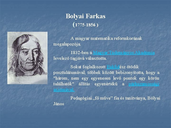 Bolyai Farkas (1775 1856 ) A magyar matematika reformkorának megalapozója. 1832 -ben a Magyar
