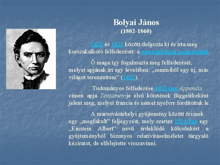 Bolyai János (1802 1860) 1820 és 1823 között dolgozta ki és írta meg korszakalkotó