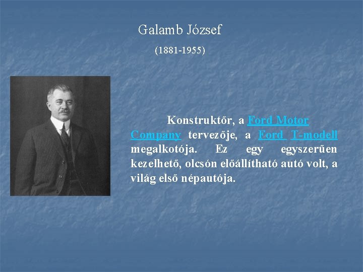 Galamb József (1881 -1955) Konstruktőr, a Ford Motor Company tervezője, a Ford T modell