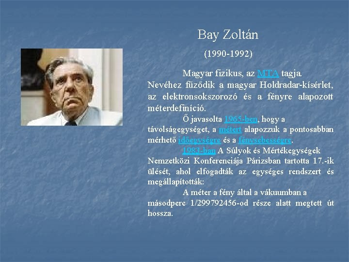 Bay Zoltán (1990 -1992) Magyar fizikus, az MTA tagja. Nevéhez fűződik a magyar Holdradar-kísérlet,