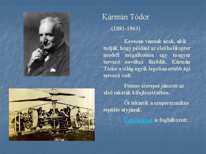 Kármán Tódor (1881 -1963) Kevesen vannak azok, akik tudják, hogy például az első helikopter