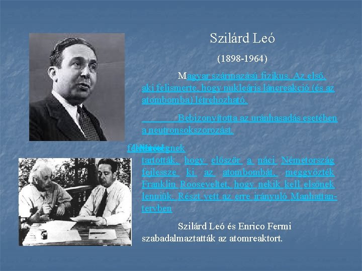 Szilárd Leó (1898 -1964) Magyar származású fizikus. Az első, aki felismerte, hogy nukleáris láncreakció