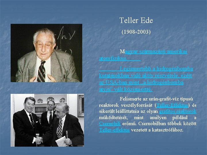 Teller Ede (1908 -2003) Magyar származású amerikai atomfizikus. Legismertebb a hidrogénbomba kutatásokban való aktív