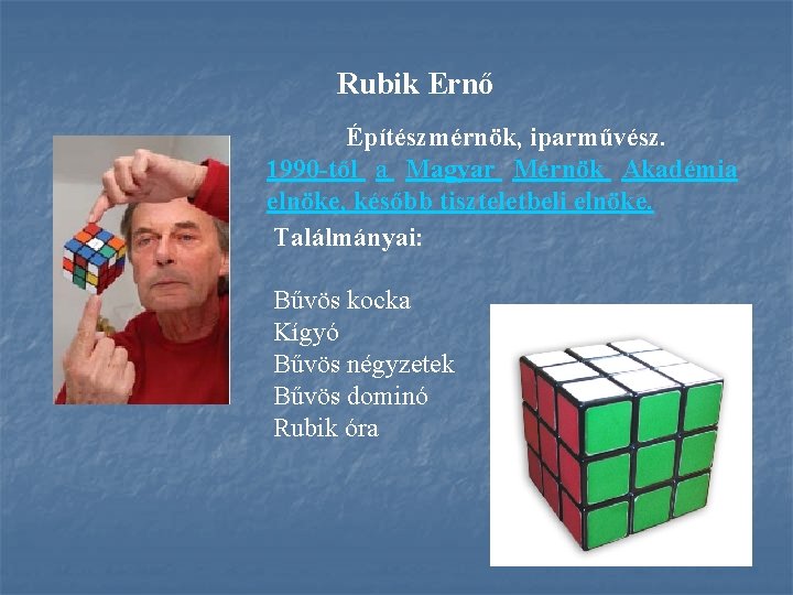Rubik Ernő Építészmérnök, iparművész. 1990 től a Magyar Mérnök Akadémia elnöke, később tiszteletbeli elnöke.