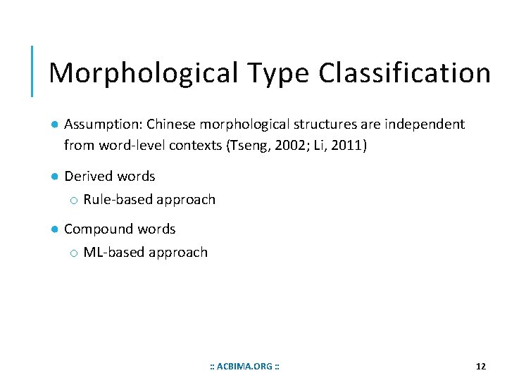 Morphological Type Classification ● Assumption: Chinese morphological structures are independent from word-level contexts (Tseng,