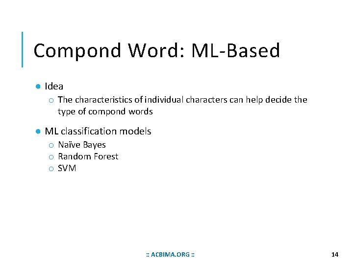 Compond Word: ML-Based ● Idea o The characteristics of individual characters can help decide