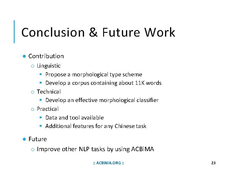 Conclusion & Future Work ● Contribution o Linguistic § Propose a morphological type scheme