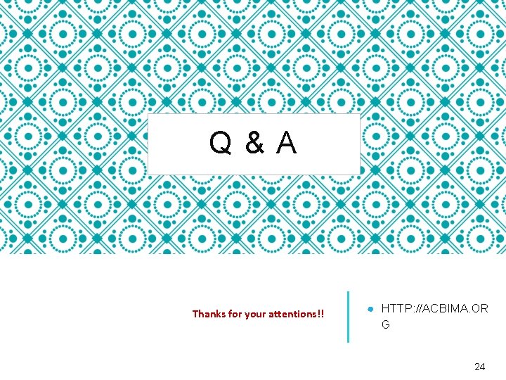 Q&A Thanks for your attentions!! ● HTTP: //ACBIMA. OR G 24 