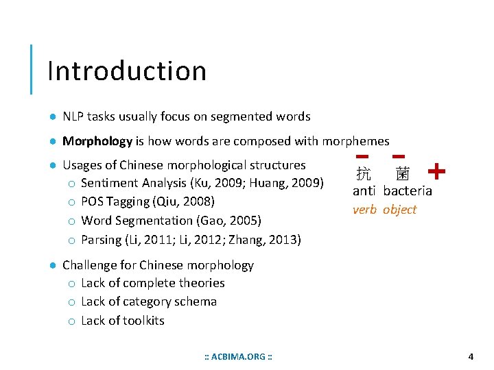 Introduction ● NLP tasks usually focus on segmented words ● Morphology is how words