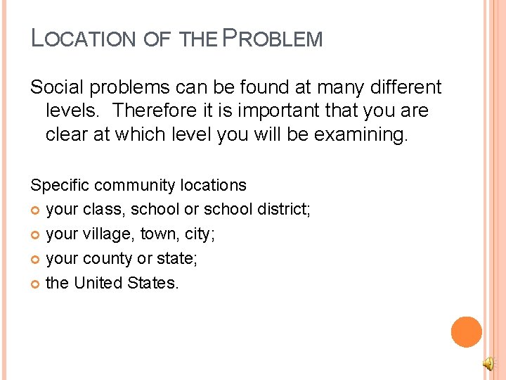 LOCATION OF THE PROBLEM Social problems can be found at many different levels. Therefore