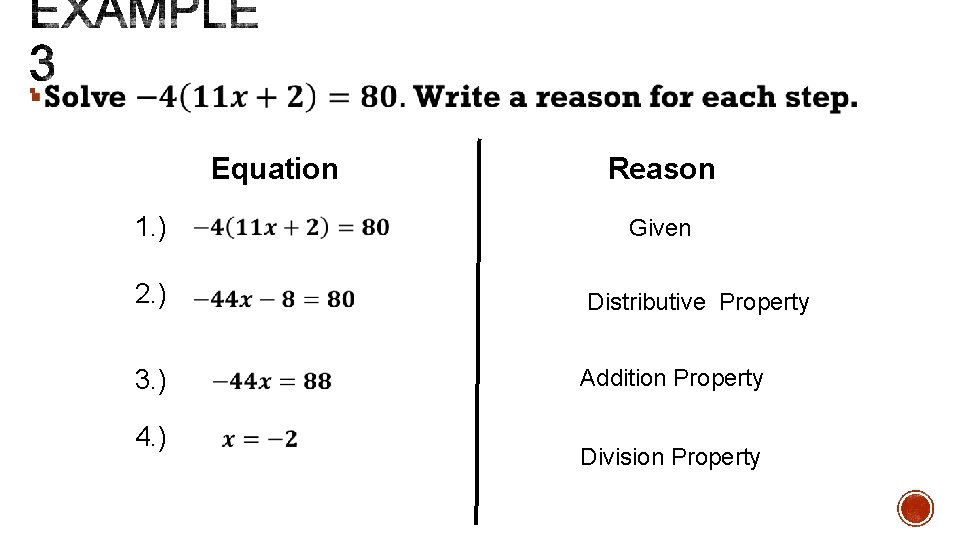 § Equation 1. ) Reason Given 2. ) Distributive Property 3. ) Addition Property