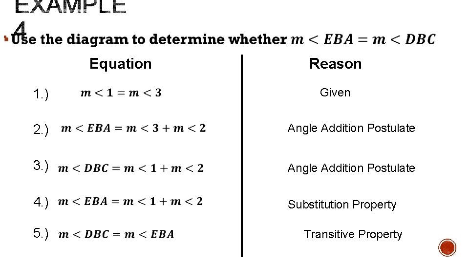§ Equation 1. ) Reason Given 2. ) Angle Addition Postulate 3. ) Angle