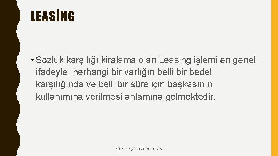 LEASİNG • Sözlük karşılığı kiralama olan Leasing işlemi en genel ifadeyle, herhangi bir varlığın