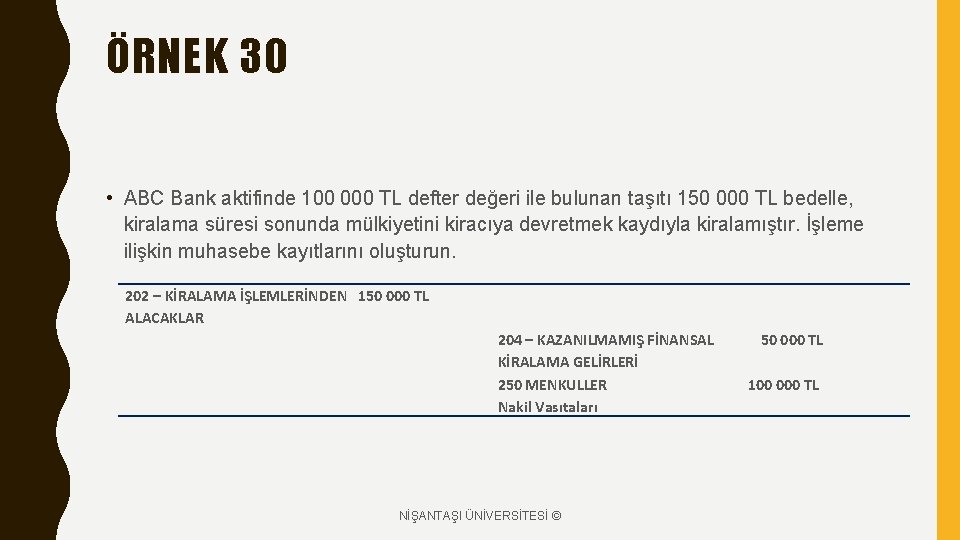 ÖRNEK 30 • ABC Bank aktifinde 100 000 TL defter değeri ile bulunan taşıtı