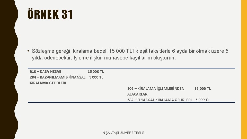 ÖRNEK 31 • Sözleşme gereği, kiralama bedeli 15 000 TL’lik eşit taksitlerle 6 ayda