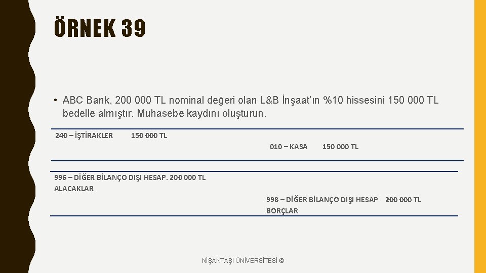ÖRNEK 39 • ABC Bank, 200 000 TL nominal değeri olan L&B İnşaat’ın %10