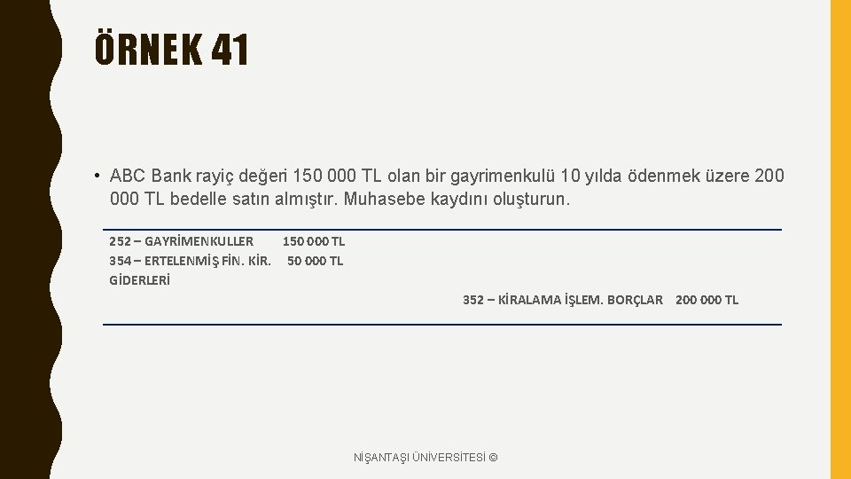 ÖRNEK 41 • ABC Bank rayiç değeri 150 000 TL olan bir gayrimenkulü 10