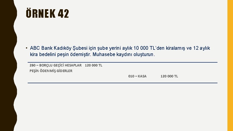 ÖRNEK 42 • ABC Bank Kadıköy Şubesi için şube yerini aylık 10 000 TL’den