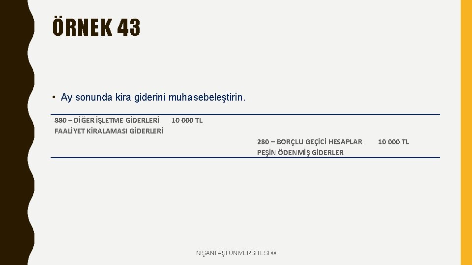 ÖRNEK 43 • Ay sonunda kira giderini muhasebeleştirin. 880 – DİĞER İŞLETME GİDERLERİ FAALİYET