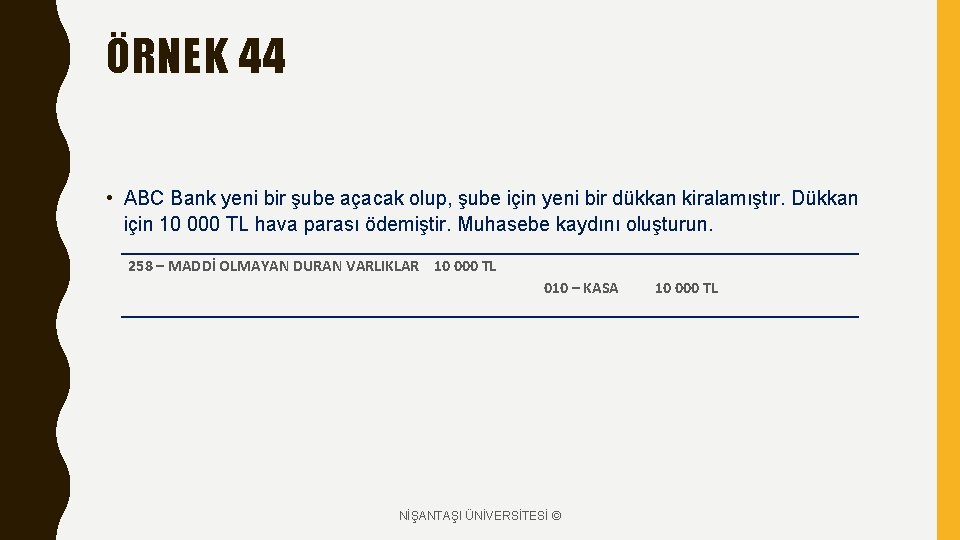 ÖRNEK 44 • ABC Bank yeni bir şube açacak olup, şube için yeni bir