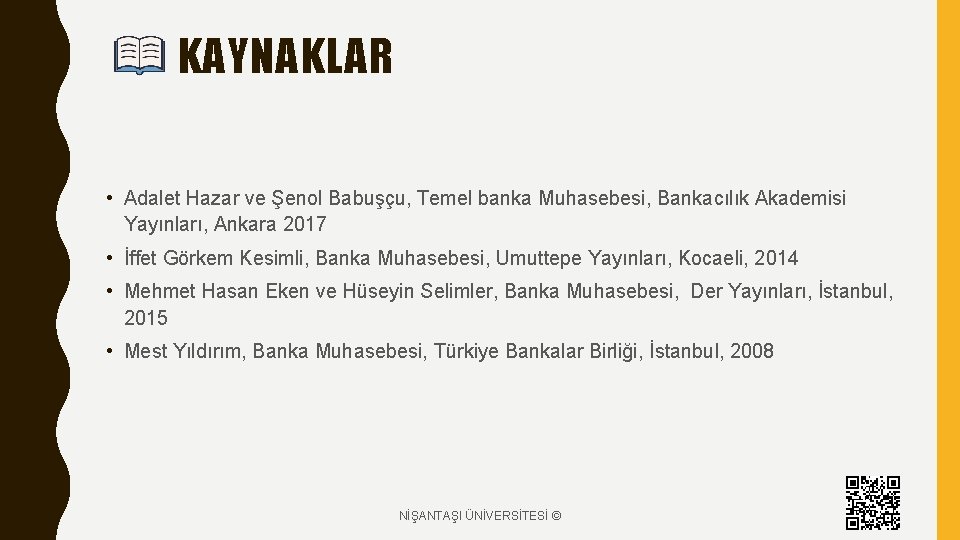 KAYNAKLAR • Adalet Hazar ve Şenol Babuşçu, Temel banka Muhasebesi, Bankacılık Akademisi Yayınları, Ankara