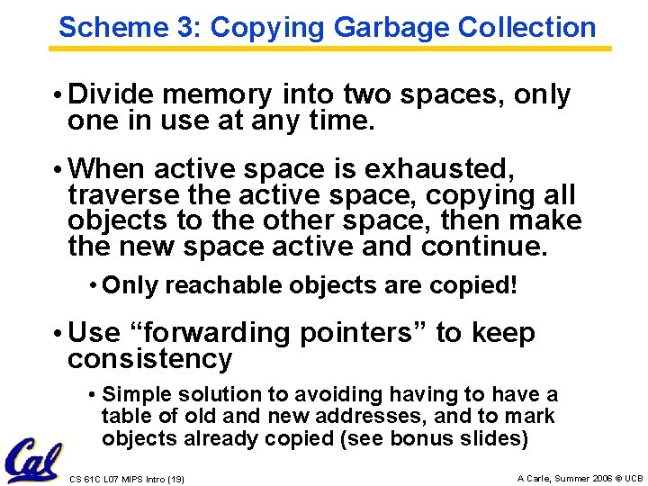 Scheme 3: Copying Garbage Collection • Divide memory into two spaces, only one in