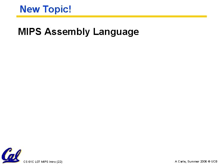 New Topic! MIPS Assembly Language CS 61 C L 07 MIPS Intro (22) A