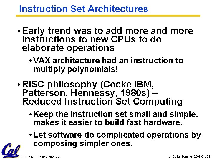 Instruction Set Architectures • Early trend was to add more and more instructions to