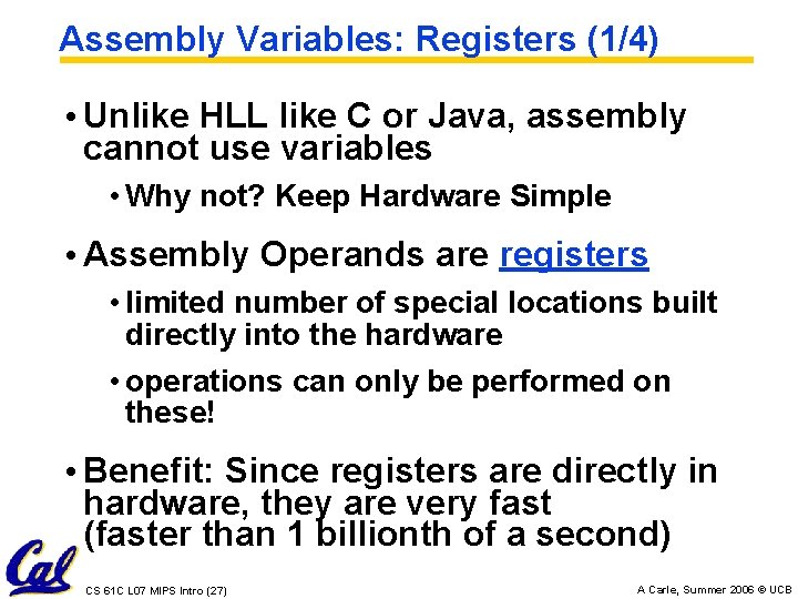 Assembly Variables: Registers (1/4) • Unlike HLL like C or Java, assembly cannot use