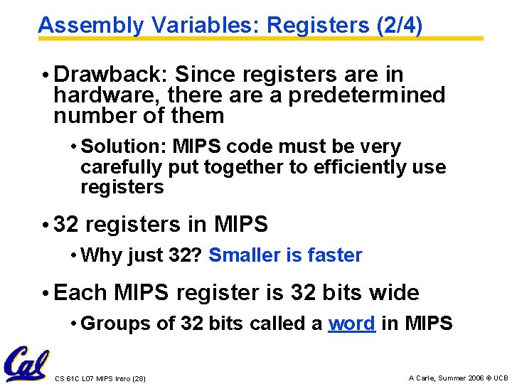 Assembly Variables: Registers (2/4) • Drawback: Since registers are in hardware, there a predetermined